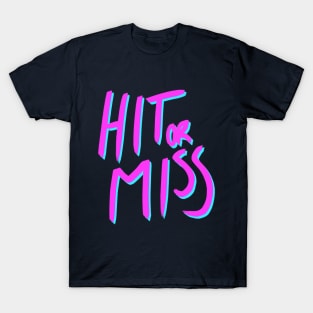 Hit or Miss (neon) T-Shirt